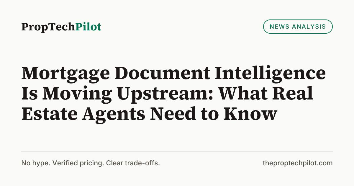Visual summary for Mortgage Document Intelligence Is Moving Upstream: What Real Estate Agents Need to Know