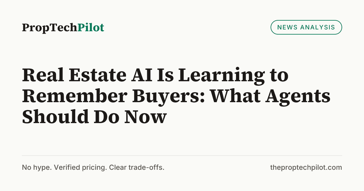 Visual summary for Real Estate AI Is Learning to Remember Buyers: What Agents Should Do Now